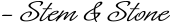 Stem & Stone Signature